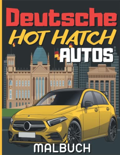 Deutsche Hot Hatch Autos Malbuch: Das Perfekte Geschenk Für Kinder Und Erwachsene Autofans, Moderne und klassische Wagen