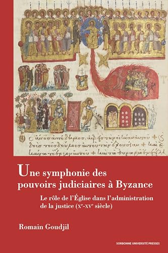 Une symphonie des pouvoirs judiciaires à Byzance: Le rôle de l'Église dans l'administration de la justice (Xe-XVe siècle)