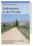 Ankommen in der Freude: Mein spiritueller Weg zur Heilung vom Prostatakrebs