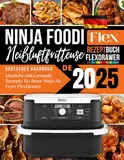 Ninja Foodi FlexDrawer Heißluftfritteuse Rezeptbuch 2025: Kreative und Gesunde Rezepte für Ihren Ninja Air Fryer