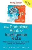 Complete Book of Intelligence Tests: 500 Exercises To Improve, Upgrade And Enhance Your Mind Strength (The IQ Workout Series)