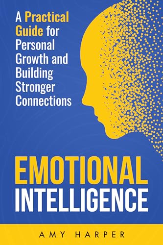 Emotional Intelligence: A Practical Guide for Personal Growth and Building Stronger Connections (Fostering Personal Development) (English Edition)