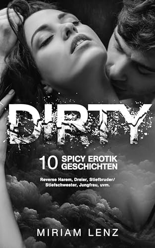 DIRTY: 10 Spicy Erotik Geschichten | Reverse Harem, Dreier, Stiefbruder/Stiefschwester, Jungfrau, uvm.