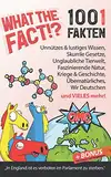 What the Fact!? 1001 Fakten: Unnützes & lustiges Wissen, skurrile Gesetze, unglaubliche Tierwelt & Natur, Kriege & Geschichte, Übernatürliches, Wir Deutsche und vieles mehr + BONUS 100 Scherzfragen