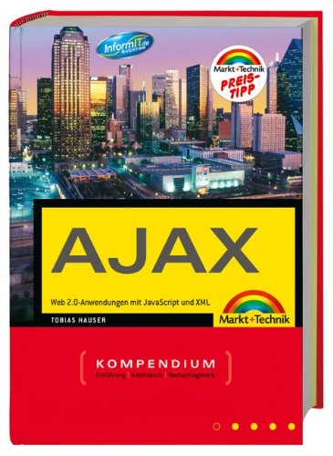 Das Ajax Kompendium - Web 2.0-Anwendungen mit JavaScript und XML (Kompendium / Handbuch)