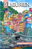 Ligurien Reiseführer 2024: Erkunden Sie die Cinque Terre, Genua und das italienische Rivier| Lokale Küche| Wanderwege | Verantwortungsvoller Tourismus (Italien-Chroniken)