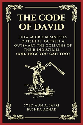 The Code of David: How Micro Businesses Outshine, Outsell & Outsmart the Goliaths of Their Industries (and How You Can Too) (English Edition)