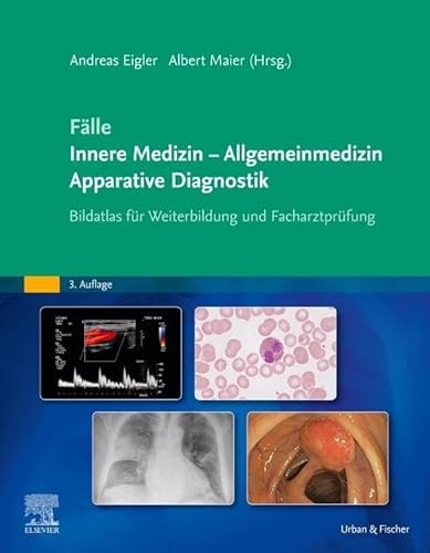 Fälle Innere Medizin - Allgemeinmedizin - Apparative Diagnostik: Bildatlas für Weiterbildung und Facharztprüfung