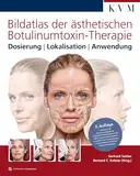 Bildatlas der ästhetischen Botulinumtoxin-Therapie: Dosierung - Lokalisation - Anwendung