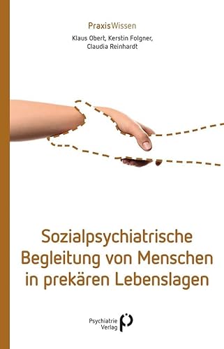 Sozialpsychiatrische Begleitung von Menschen in prekären Lebenslagen (Praxiswissen)