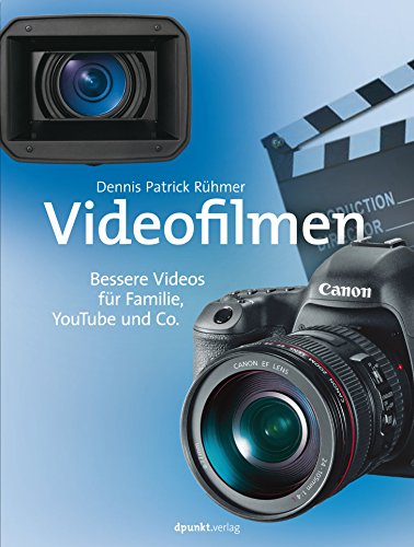 Videofilmen: Bessere Videos für Familie, YouTube und Co.