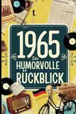 1965 - Der humorvolle Rückblick: Das ideale Geschenk zum 60. Geburtstag mit historischen Fakten und Erinnerungen bis in die 90er