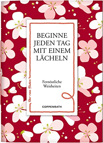 Beginne jeden Tag mit einem Lächeln: Fernöstliche Weisheiten (Der rote Faden)