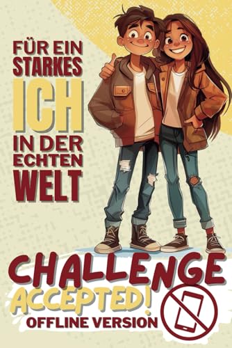 Challenge Accepted!: Das Mitmachbuch für ein starkes ICH in der echten Welt - Offline Version für Jungs/Mädchen