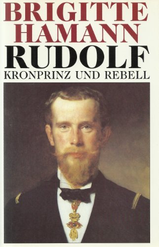 Rudolf: Kronprinz und Rebell