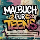 Malbuch für Teens- mit inspirierenden Bibelversen: Graffiti trifft auf Bibelverse - Kreativer Mutmacher in der turbulenten Teenagerzeit / perfekt zum Verschenken.