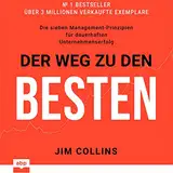 Der Weg zu den Besten: Die sieben Management-Prinzipien für dauerhaften Unternehmenserfolg