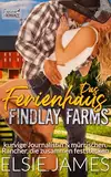 Das Ferienhaus auf Findlay Farms: kurvige Journalistin & mürrischen, Rancher, die zusammen feststecken (FIndlay Farms Rancher Romanze 1)