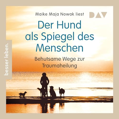 Der Hund als Spiegel des Menschen: Behutsame Wege zur Traumaheilung