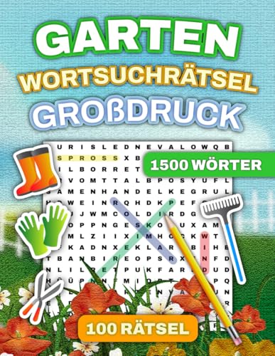 Großdruck Garten-Wortsuchrätsel: 100 Rätsel mit 1500 Wörtern für Erwachsene & Senioren – Geeignet für Gartenfreunde