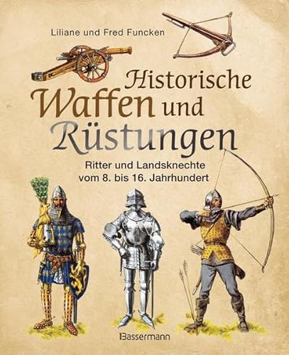 Historische Waffen und Rüstungen: Ritter und Landsknechte vom frühen Mittelalter bis zur Renaissance: Ritter und Landsknechte vom 8. bis 16. Jahrhundert