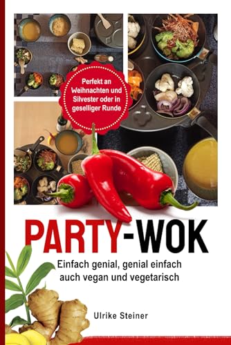 Party-Wok: einfach genial, genial einfach, auch vegan und vegetarisch