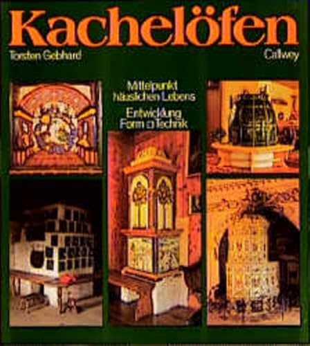Kachelöfen: Mittelpunkt häuslichen Lebens; Entwicklung, Form, Technik