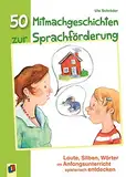 50 Mitmachgeschichten zur Sprachförderung: Laute, Silben, Wörter im Anfangsunterricht spielerisch entdecken