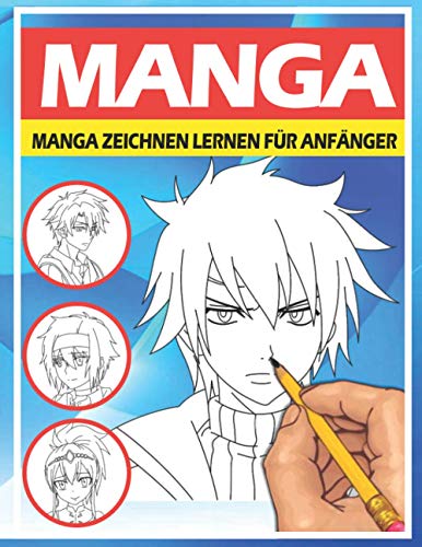 Manga zeichnen lernen für Anfänger: Lerne Schritt für Schritt, Manga und Anime zu zeichnen | Köpfe, Gesichter, Accessoires, Kleidung und lustige Ganzkörpercharaktere und mehr