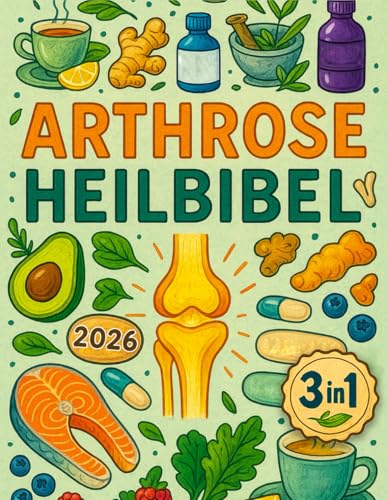 Arthrose Heilbibel: [3 in 1] Die ultimative Anleitung zur Stärkung der Gelenke | Entdecken Sie regenerative Therapien und Methoden zum Schutz und Aufbau von Knorpel