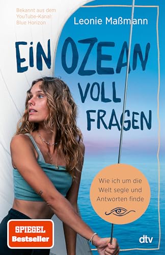 Ein Ozean voll Fragen: Wie ich um die Welt segle und Antworten finde | Der SPIEGEL-Bestseller von @bluehorizon_exploration