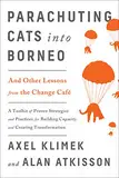 Parachuting Cats into Borneo: And Other Lessons from the Change Café