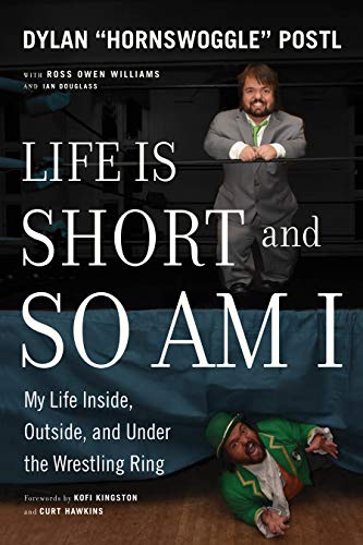 Life Is Short and So Am I: My Life Inside, Outside, and Under the Wrestling Ring (English Edition)