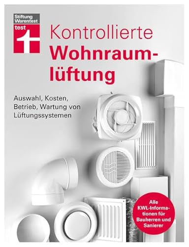 Kontrollierte Wohnraumlüftung: Auswahl, Kosten, Betrieb, Wartung von Lüftungssystemen | Alle KWL-Informationen für Bauherren und Sanierer