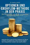 Optionen und Cashflow-Methode in der Praxis: Das einzige Buch, was Du für erfolgreichen Optionshandel lesen musst