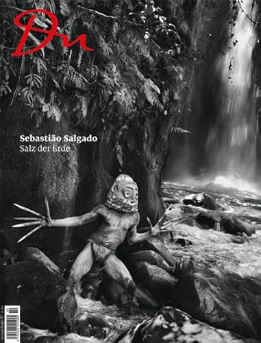 Du 851 - Sebastião Salgado: Salz der Erde: Das Salz der Erde (Du Kulturmagazin)