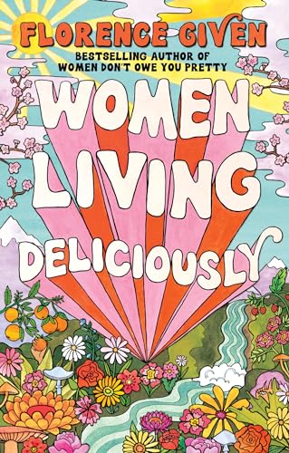 Women Living Deliciously: From the bestselling, record-breaking author Florence Given