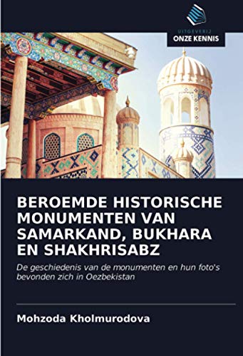 BEROEMDE HISTORISCHE MONUMENTEN VAN SAMARKAND, BUKHARA EN SHAKHRISABZ: De geschiedenis van de monumenten en hun foto's bevonden zich in Oezbekistan