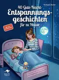 40 Gute-Nacht-Entspannungsgeschichten für zu Hause – Für Kinder von 4 bis 6 Jahren: Mit leichter Rückenmassage gut entspannen und ruhig einschlafen, inkl. Audiodateien