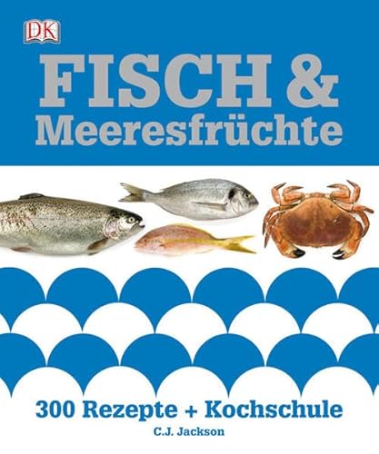 Fisch & Meeresfrüchte: 300 Rezepte + Kochschule