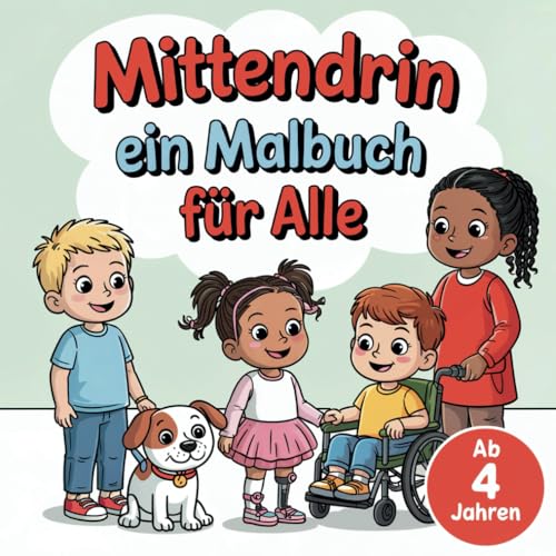 MITTENDRIN ein Malbuch für Alle: Vielfalt entdecken & Inklusion erleben – mit 40 Ausmalbildern für Kinder ab 4 Jahren, die zeigen: Alle gehören dazu!