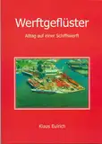 Werftgeflüster: Alltag auf einer Schiffswerft