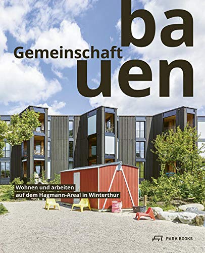 Gemeinschaft bauen: Wohnen und Arbeiten auf dem Hagmann-Areal in Winterthur