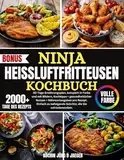 NINJA HEIßLUFTFRITTEUSEN KOCHBUCH 2024: Schmackhafte, Einfache Und Köstliche Rezepte Für Die Ninja Foodi-Mahlzeiten Für Dual Zone Und Andere Modelle Sowie Tipps Und Tricks Für Den Einstieg