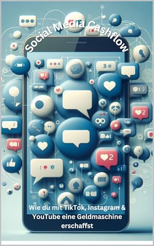Social Media Cashflow: Wie du mit TikTok, Instagram & YouTube eine Geldmaschine erschaffst