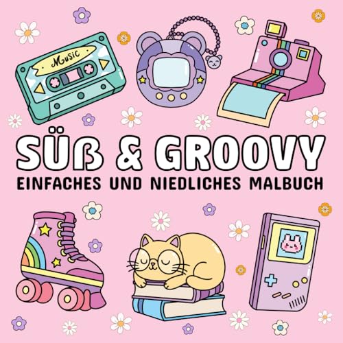 Süß und Groovy-Einfaches und niedliches Malbuch: 52 einfache, deutlich große Motive mit dicken und klaren Linien für Erwachsene und Kinder, perfekt zur Entspannung und Stressabbau.