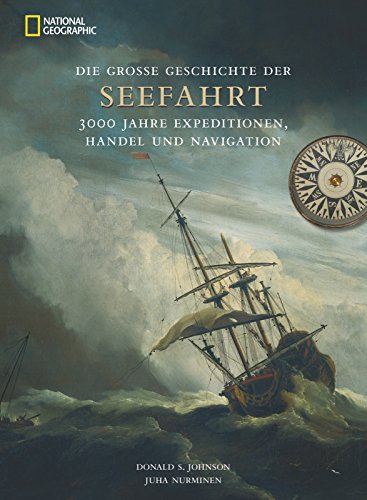 Die große Geschichte der Seefahrt: 3000 Jahre Expeditionen, Handel und Navigation