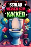 Schlau werden beim Kacken: Unnützes Wissen aus Sport, Geschichte, Raumfahrt und alles dazwischen für Spaß bis zum Abwischen – Der Begleiter fürs stille Örtchen | Perfektes Geschenk für Männer