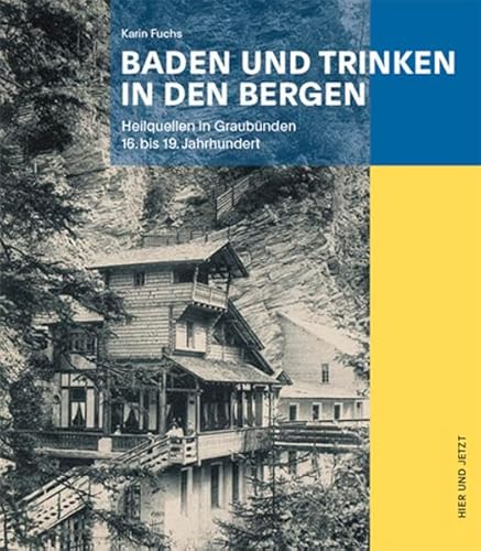 Baden und Trinken in den Bergen: Heilquellen in Graubünden 16. bis 19. Jahrhundert