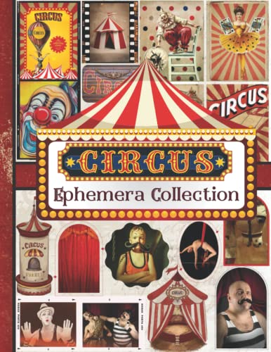 Circus Ephemera Collection: One-Sided Decorative Paper for Junk Journaling, Scrapbooking, Decoupage, Collages, Origami, Card Making & Mixed Media, ... Vintage Pieces) (Circus Cut-out and Ephemera)